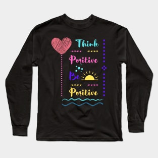 Think Positive Be Positive Long Sleeve T-Shirt